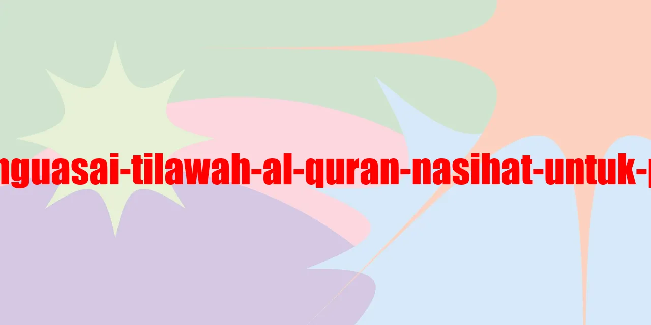 Metode Efektif Menguasai Tilawah Al Quran